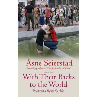 Cover for Asne Seierstad · With Their Backs To The World: Portraits from Serbia - from the bestselling author of the Bookseller of Kabul (Paperback Bog) (2005)