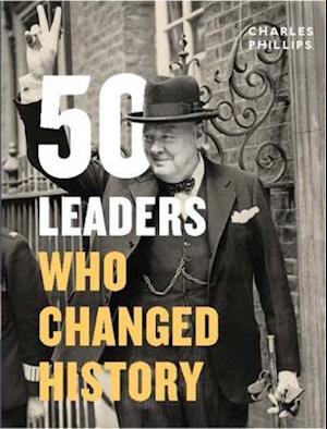 Cover for Charles Phillips · 50 Leaders Who Changed History (Hardcover Book) (2015)