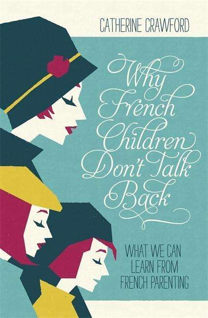 Why French Children Don't Talk Back - Catherine Crawford - Kirjat - John Murray Press - 9781848547148 - torstai 14. maaliskuuta 2013