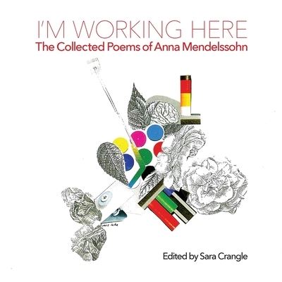 I'm working here: Collected Poems - Anna Mendelssohn - Bøger - Shearsman Books - 9781848617148 - 28. december 2020