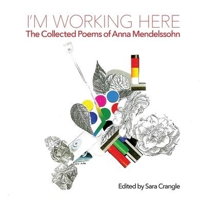 I'm working here: Collected Poems - Anna Mendelssohn - Bøker - Shearsman Books - 9781848617148 - 28. desember 2020