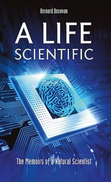 A Life Scientific: The Memoirs of a Natural Scientist - Mr Bernard Donovan - Livros - Mereo Books - 9781861515148 - 29 de fevereiro de 2016
