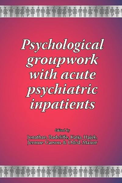 Cover for Jonathan Radcliffe · Psychological Groupwork with Acute Psychiatric Inpatients - New Groupwork Book Series (Hardcover Book) (2010)