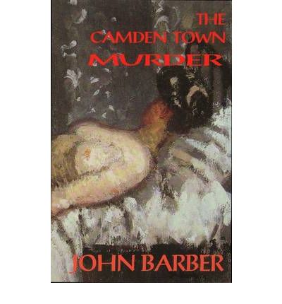 Camden Town Murder: The Life & Death of Emily Dimmock: New & Revised Edition - John Barber - Böcker - Mandrake of Oxford - 9781869928148 - 12 september 2008