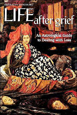 Cover for Darrelyn Gunzburg · Life After Grief: An Astrological Guide to Dealing with Loss (Paperback Book) (2003)