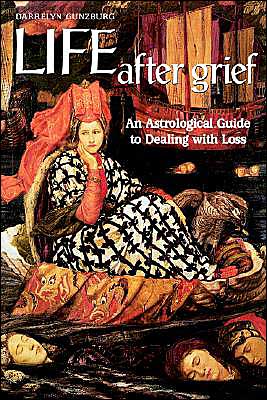 Life After Grief: An Astrological Guide to Dealing with Loss - Darrelyn Gunzburg - Books - Wessex Astrologer Ltd - 9781902405148 - August 25, 2003
