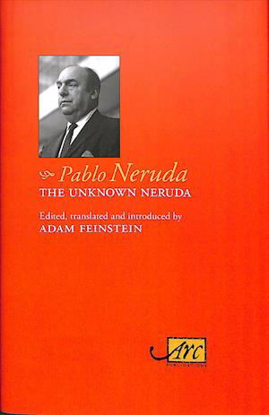 Cover for Pablo Neruda · The Unknown Neruda (Inbunden Bok) (2019)