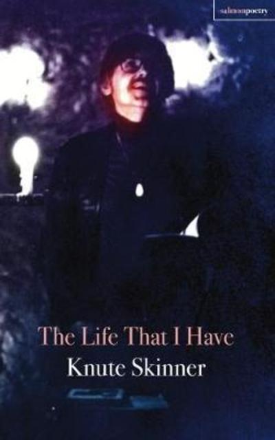 The Life That I Have - Knute Skinner - Books - Salmon Poetry - 9781912561148 - April 25, 2018