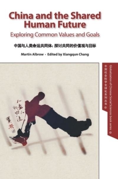 China and the Shared Human Future: Exploring Common Values and Goals - Globalization of Chinese Social Sciences - Martin Albrow - Bøger - Global Century Press - 9781913522148 - 22. marts 2022