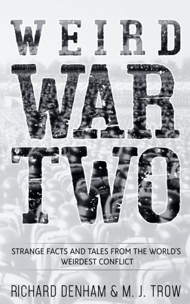 Weird War Two: Strange Facts and Tales from the World's Weirdest Conflict - Weird War Two - M. J. Trow - Boeken - BLKDOG Publishing - 9781913762148 - 13 augustus 2020