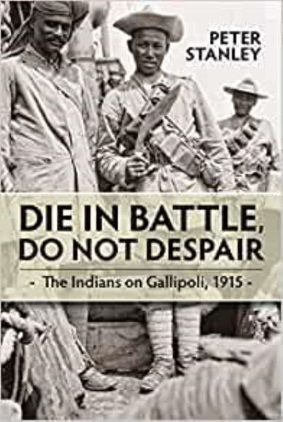 Cover for Peter Stanley · Die in Battle, Do Not Despair: The Indians on Gallipoli 1915 (Paperback Book) (2021)