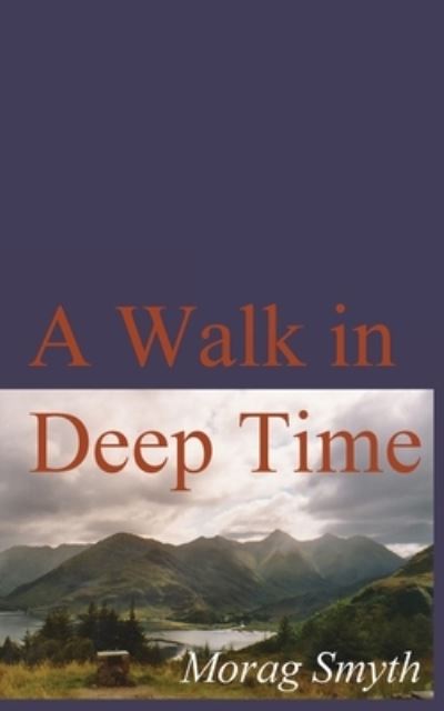 Walk in Deep Time - Morag Smyth - Livros - Unknown Publisher - 9781914398148 - 19 de agosto de 2022