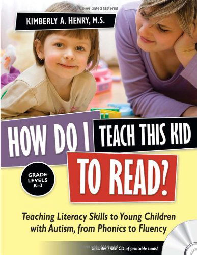 Cover for Kimberly A. Henry · How Do I Teach This Kid To Read?: Teaching Literacy Skills to Young Children with Autism, from Phonics to Fluency (Book) [Pap / Cdr edition] (2010)