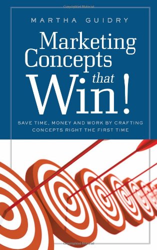 Marketing Concepts That Win! Save Time, Money and Work Crafting Concepts Right the First Time - Martha Guidry - Books - Live Oak Book Company - 9781936909148 - September 9, 2011