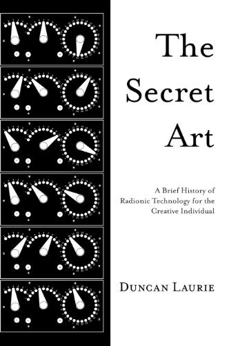 Cover for Duncan Laurie · The Secret Art: a Brief History of Radionic Technology for the Creative Individual (Hardcover Book) (2013)