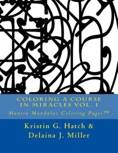 Cover for Delaina J Miller · Coloring A Course in Miracles Vol. 1 (Paperback Book) (2016)