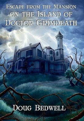 Cover for Doug Bedwell · Escape from the Mansion on the Island of Doctor Grimdeath (Innbunden bok) (2020)