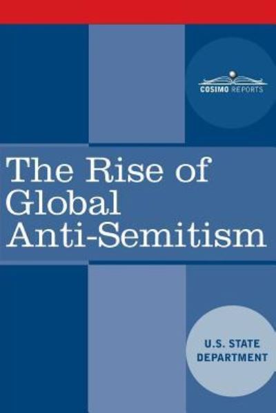 The Rise of Global Anti-Semitism - U.S. State Department - Books - Cosimo Reports - 9781945934148 - February 9, 2018