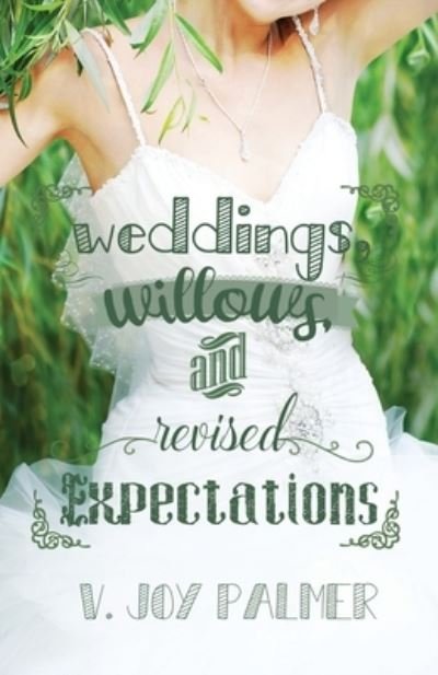 Cover for V Joy Palmer · Weddings, Willows, and Revised Expectations (Paperback Book) (2019)