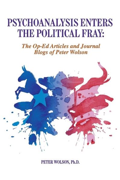 Cover for Peter Wolson · Psychoanalysis Enters the Political Fray: Op-Ed Articles and Journal Blogs of Peter Wolson (Taschenbuch) (2019)