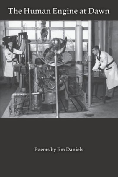 Human Engine at Dawn - Jim Daniels - Books - Wolfson Press - 9781950066148 - December 8, 2022