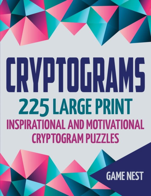 Cover for Game Nest · Cryptograms: 225 Large Print Inspirational and Motivational Cryptogram Puzzles (Paperback Book) (2020)