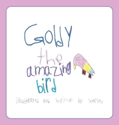 Goldy the Amazing Bird - Scarlette R - Books - CSB Innovations - 9781952330148 - March 30, 2020