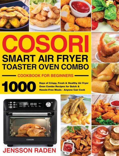 COSORI Smart Air Fryer Toaster Oven Combo Cookbook for Beginners - Jensson Raden - Books - Stive Johe - 9781954703148 - February 26, 2021