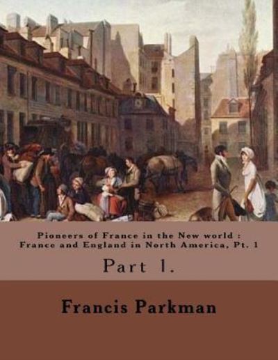 Cover for Francis Parkman · Pioneers of France in the New world (Paperback Book) (2017)