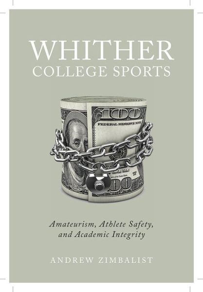 Cover for Andrew Zimbalist · Whither College Sports: Amateurism, Athlete Safety, and Academic Integrity (Hardcover Book) (2021)