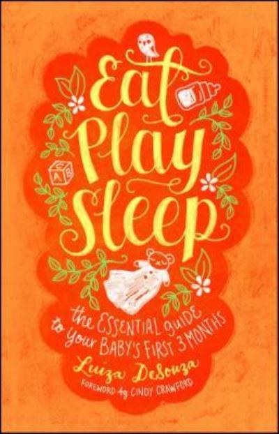 Cover for Luiza DeSouza · Eat, Play, Sleep The Essential Guide to Your Baby's First Three Months (Book) (2019)