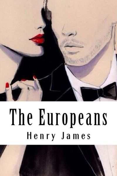 The Europeans - Henry James - Książki - CreateSpace Independent Publishing Platf - 9781985282148 - 14 lutego 2018