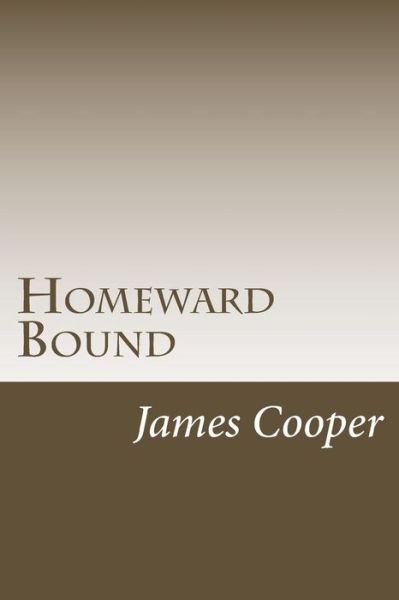 Homeward Bound - James Fenimore Cooper - Books - Createspace Independent Publishing Platf - 9781985617148 - February 28, 2018