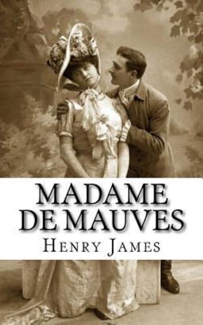 Madame de Mauves - Henry James - Książki - Createspace Independent Publishing Platf - 9781985691148 - 19 lutego 2018