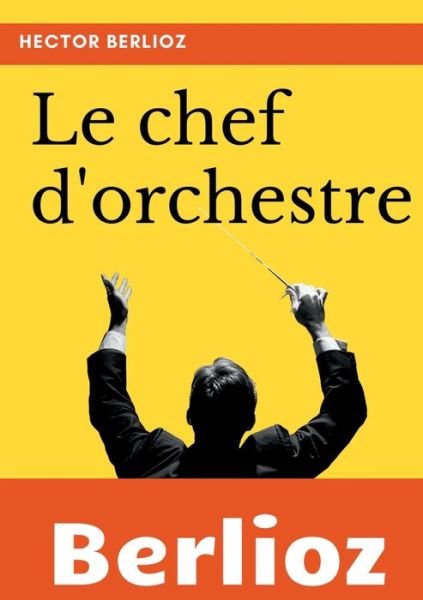 Cover for Hector Berlioz · Le chef d'orchestre (Paperback Bog) (2021)