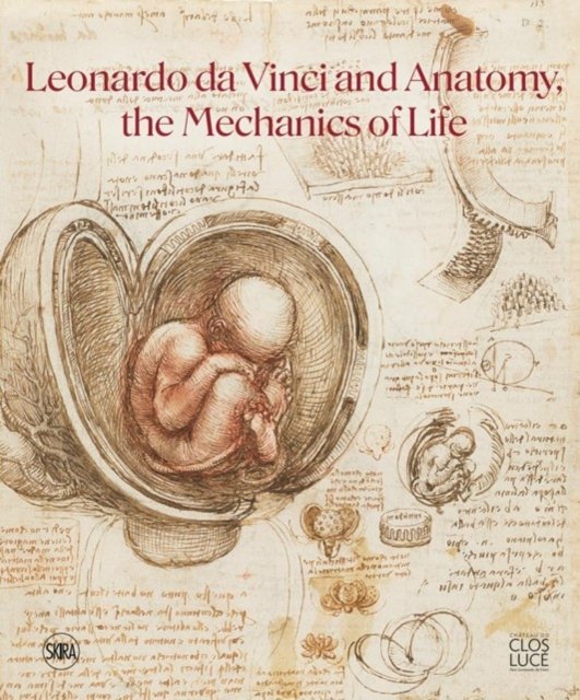 Leonardo da Vinci and Anatomy: The Mechanics of Life (Paperback Book) (2023)