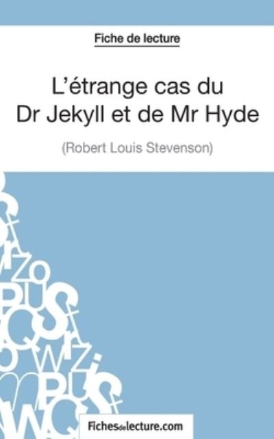 Cover for Fichesdelecture Com · L'?trange cas du Dr Jekyll et de Mr Hyde de Robert Louis Stevenson (Fiche de lecture): Analyse compl?te de l'oeuvre (Paperback Book) (2014)