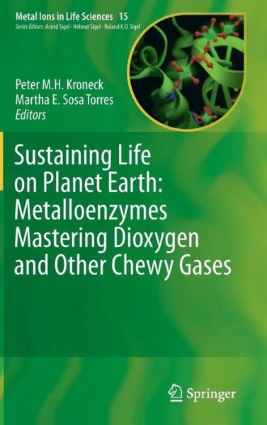 Peter M H Kroneck · Sustaining Life on Planet Earth: Metalloenzymes Mastering Dioxygen and Other Chewy Gases - Metal Ions in Life Sciences (Gebundenes Buch) [2015 edition] (2015)