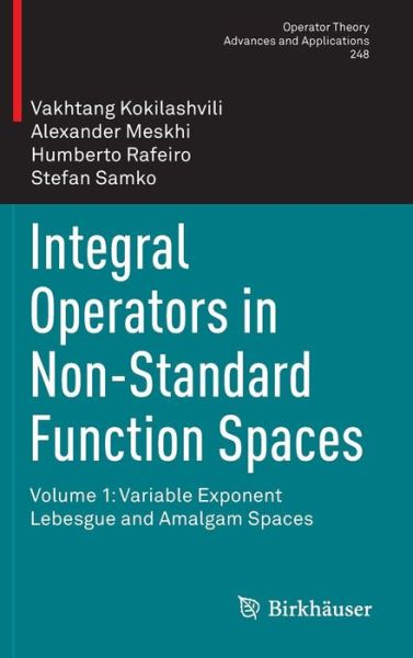 Cover for Vakhtang Kokilashvili · Integral Operators in Non-Standard Function Spaces: Volume 1: Variable Exponent Lebesgue and Amalgam Spaces - Operator Theory: Advances and Applications (Hardcover Book) [1st ed. 2016 edition] (2016)