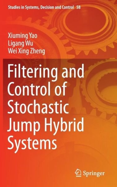 Cover for Xiuming Yao · Filtering and Control of Stochastic Jump Hybrid Systems - Studies in Systems, Decision and Control (Gebundenes Buch) [1st ed. 2016 edition] (2016)