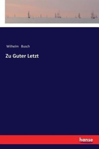 Zu Guter Letzt - Wilhelm Busch - Livros - Hansebooks - 9783337353148 - 29 de novembro de 2017