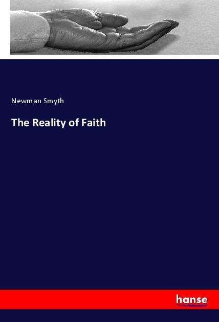 The Reality of Faith - Smyth - Books -  - 9783337762148 - 