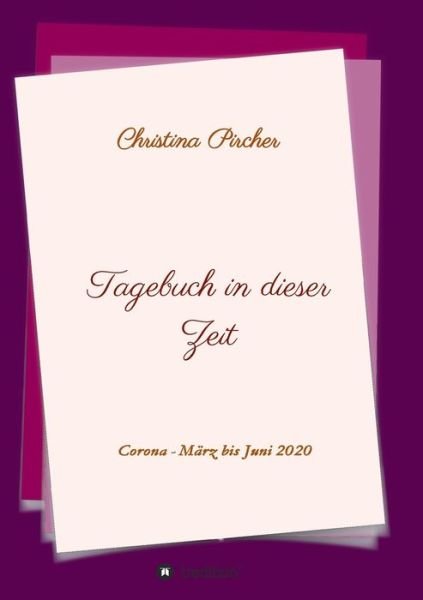 Cover for Christina Pircher · Tagebuch in dieser Zeit (Paperback Book) (2021)