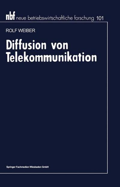 Cover for Rolf Weiber · Diffusion Von Telekommunikation: Problem Der Kritischen Masse - Neue Betriebswirtschaftliche Forschung (Nbf) (Paperback Book) [Softcover Reprint of the Original 1st 1992 edition] (1992)