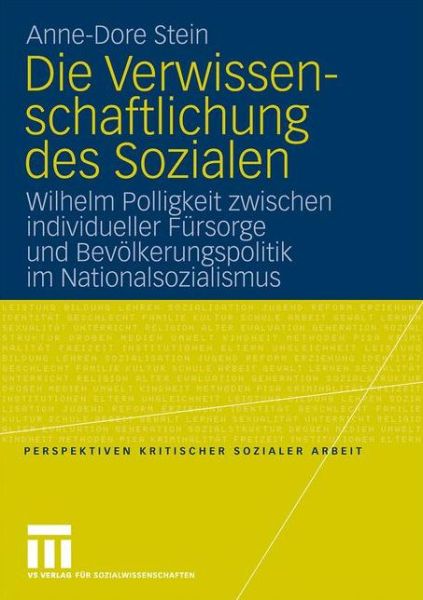 Cover for Anne-Dore Stein · Die Verwissenschaftlichung Des Sozialen: Wilhelm Polligkeit Zwischen Individueller Fursorge Und Bevoelkerungspolitik Im Nationalsozialismus - Perspektiven Kritischer Sozialer Arbeit (Paperback Book) [2009 edition] (2009)