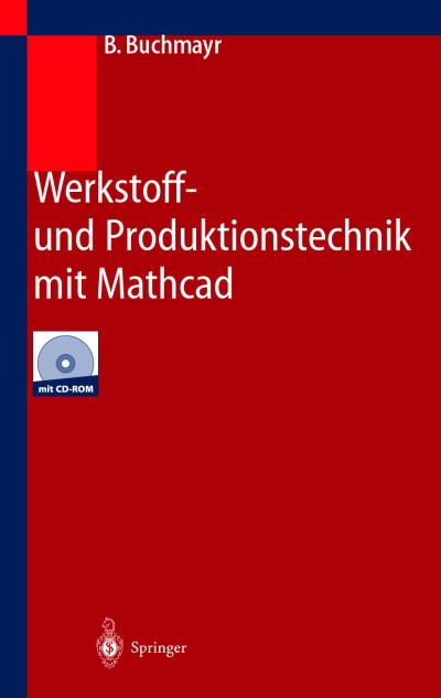 Cover for B Buchmayr · Werkstoff- Und Produktionstechnik Mit MathCAD: Modellierung Und Simulation in Anwendungsbeispielen (Hardcover Book) [2002 edition] (2002)