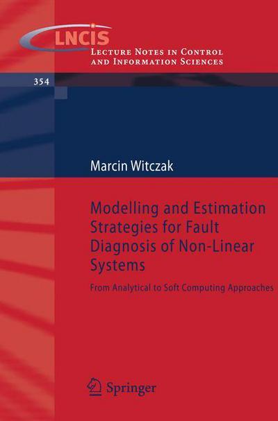 Marcin Witczak · Modelling and Estimation Strategies for Fault Diagnosis of Non-Linear Systems: From Analytical to Soft Computing Approaches - Lecture Notes in Control and Information Sciences (Paperback Book) [2007 edition] (2007)