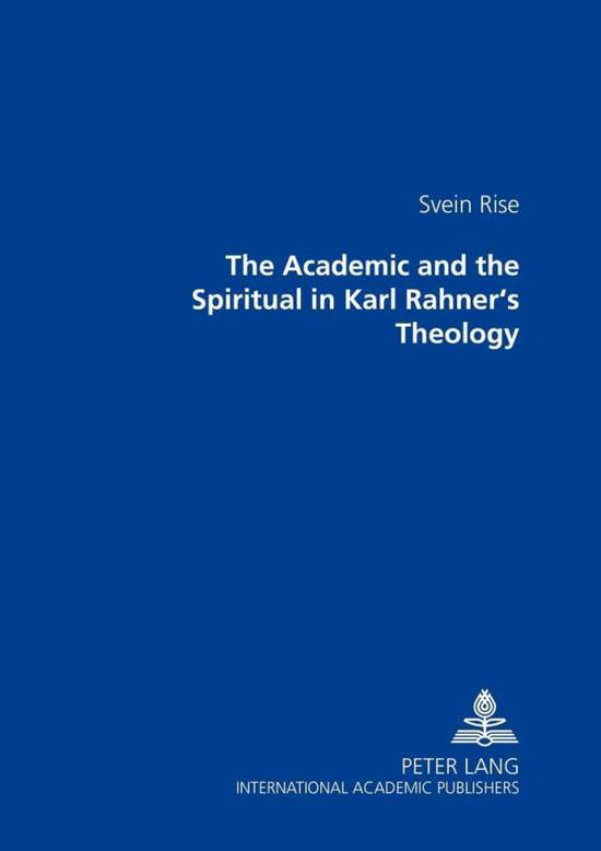 Cover for Svein Rise · The Academic and the Spiritual in Karl Rahner's Theology (Paperback Book) (2000)