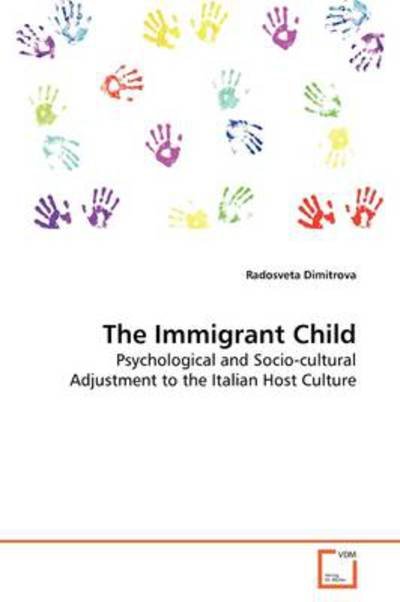 Cover for Radosveta Dimitrova · The Immigrant Child: Psychological and Socio-cultural Adjustment to the Italian Host Culture (Pocketbok) (2009)