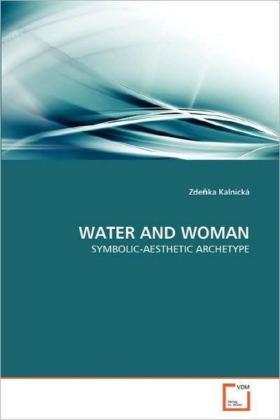 Cover for Zde?ka Kalnická · Water and Woman: Symbolic-aesthetic Archetype (Taschenbuch) (2010)